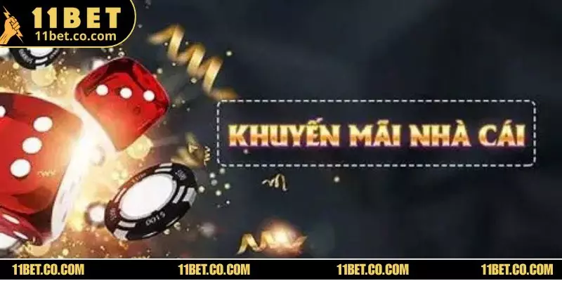 Các chương trình khuyến mãi nổi bật tại 11BET