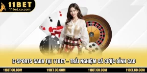 E-sports SABA Tại 11BET – Trải Nghiệm Cá Cược Đỉnh Cao